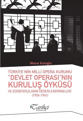 Türkiye'nin Milli Opera Kurumu Devlet Operası'nın Kuruluş Öyküsü ve Edebiyatçıların Değerlendirmeler | Tarihçi Kitabevi