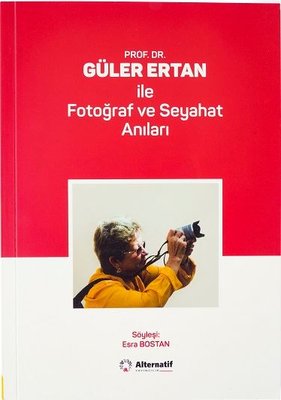 Prof.Dr. Güler Ertan ile Fotoğraf ve Seyahat Anıları | Alternatif Yayınları
