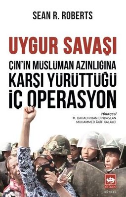 Uygur Savaşı: Çin'in Müslüman Azınlığına Karşı Yürüttüğü İç Operasyon | Ötüken Yayınları