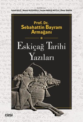 Eskiçağ Tarihi Yazıları - Prof. Dr. Sebahattin Bayram Armağanı | Çizgi Kitapevi