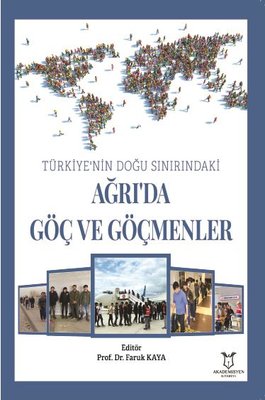 Türkiye'nin Doğu Sınırındaki Ağrı'da Göç ve Göçmenler | Akademisyen Kitabevi
