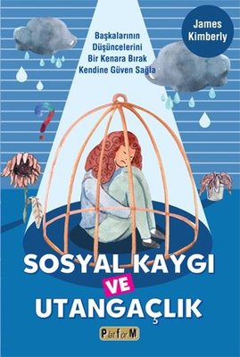 Sosyal Kaygı ve Utangaçlık - Başkalarının Düşüncelerini Bir Kenara Bırak Kendine Güven Sağla | Platform Yayınları