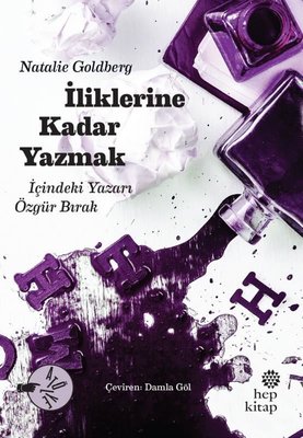 İliklerine Kadar Yazmak - İçindeki Yazarı Özgür Bırak | Hep Kitap