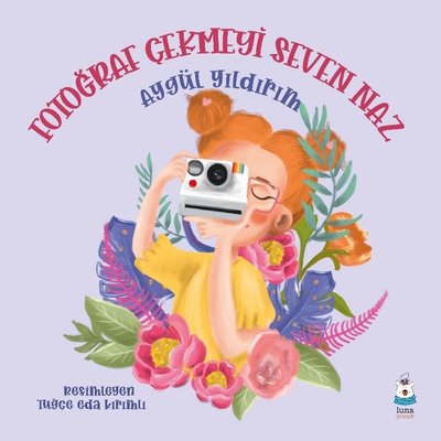Fotoğraf Çekmeyi Seven Naz | Luna Yayınları