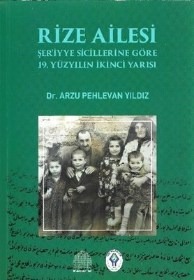Rize Ailesi - Şer'iyye Sicillerine Göre 19.Yüzyılın İkinci Yarısı | Revak-Rize Araştırmaları Vakfı