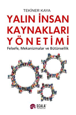 Yalın İnsan Kaynakları Yönetimi - Felsefe Mekanizmalar ve Bütünsellik | Scala Yayıncılık