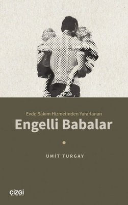 Engelli Babalar - Evde Bakım Hizmetinden Yararlanan | Çizgi Kitapevi