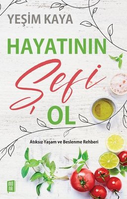 Hayatının Şefi Ol - Atıksız Yaşam ve Beslenme Rehberi | Mona Yayınları