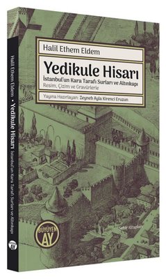 Yedikule Hisarı - İstanbul'un Kara Tarafı Surları ve Altınkapı Resim Çizim ve Gravürlerle | Büyüyenay Yayınları
