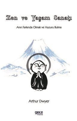 Zen ve Yaşam Sanatı - Anın Farkında Olmak ve Huzuru Bulma | Gece Kitaplığı