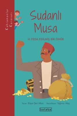 Sudanlı Musa ve Feda Edilmiş Bir Ömür - Kahramanlar Karavanı | Ketebe Yayınları