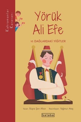 Yörük Ali Efe ve Dağlardaki Yiğitler - Kahramanlar Karavanı | Ketebe Yayınları