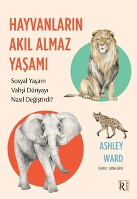 Hayvanların Akıl Almaz Yaşamı | İrene Kitap