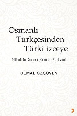 Osmanlı Türkçesinden Türkilizceye - Dilimizin Karman Çorman Serüveni | Cinius