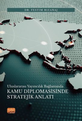 Kamu Diplomasisinde Stratejik Anlatı - Uluslararası Yayıncılık Bağlamında | Nobel Bilimsel Eserler