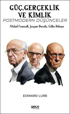 Güç Gerçeklik ve Kimlik - Postmodern Düşünceler - Michel Foucault Jacques Derrida Gilles Deleuze | Gece Kitaplığı