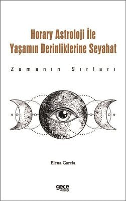 Horary Astroloji İle Yaşamın Derinliklerine Seyahat - Zamanın Sırları | Gece Kitaplığı