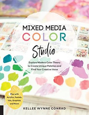 Mixed Media Color Studio : Explore Modern Color Theory to Create Unique Palettes and Find Your Creat | Quarry