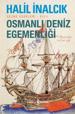 Osmanlı Deniz Egemenliği - Seçme Eserleri 18 | İş Bankası Kültür Yayınları