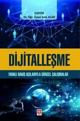 Dijitalleşme - Farklı Bakış Açılarıyla Güncel Çalışmalar | Ekin Basım Yayın