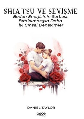 Shiatsu ve Sevişme - Beden Enerjisinin Serbest Bırakılmasıyla Daha İyi Cinsel Deneyimler | Gece Kitaplığı