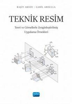 Teknik Resim - Teori ve Görsellerle Zenginleştirilmiş Uygulama Örnekleri | Nobel Akademik Yayıncılık