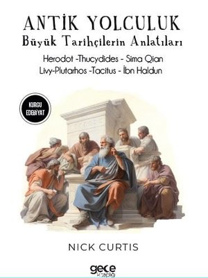 Antik Yolculuk - Büyük Tarihçilerin Anlatıları - Herodot - Thucydides - Sima Qian - Livy Plutar | Gece Kitaplığı
