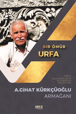 Bir Ömür Urfa - A.Cihat Kürkçüoğlu Armağanı | Gece Kitaplığı