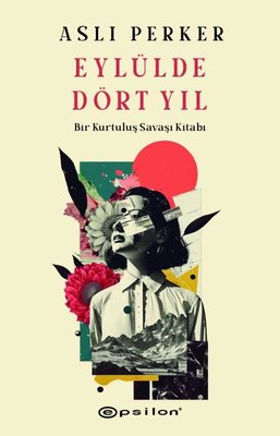 Eylülde Dört Yıl - Bir Kurtuluş Savaşı Kitabı | Epsilon Yayınevi