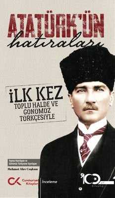 Atatürk'ün Hatıraları - İlk Kez Toplu Halde ve Günümüz Türkçesiyle | Cumhuriyet Kitapları