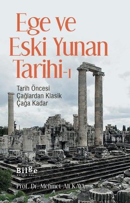 Ege ve Eski Yunan Tarihi 1 - Tarih Öncesi Çağlardan Klasik Çağa Kadar | Bilge Kültür Sanat