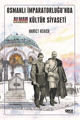 Osmanlı İmparatorluğu'nda Alman Kültür Siyaseti | Gece Kitaplığı