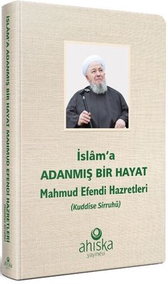 İslam'a Adanmış Bir Hayat - Mahmud Efendi Hazretleri (Kuddise Sirruhü) | Ahıska Yayınevi
