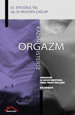Kadın Orgazm İsterse - Anorgazmi ve Seksofonksiyonel Cinsel Terapi Yaklaşımı - Biblioterapi | Kırmızı Çatı