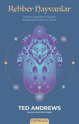 Rehber Hayvanlar - Hayatın İşaretlerini Hayvan Rehberliği İle Okuma Sanatı | Mega Yayınları