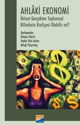Ahlaki Ekonomi - İktisat Gerçekten Toplumsal Bilimlerin Kraliçesi Olabilir mi? | Siyasal Kitabevi
