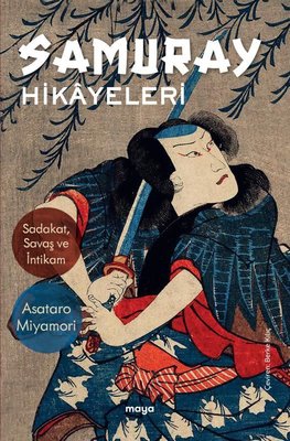 Samuray Hikayeleri - Sadakat Savaş ve İntikam | Maya Kitap