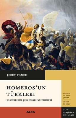 Homeros'un Türkleri - Klasiklerin Şark İmgesine Etkileri | Alfa Yayıncılık