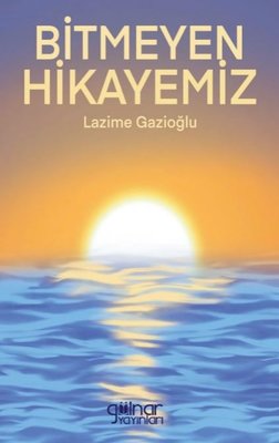 Bitmeyen Hikayemiz | Gülnar Yayınları