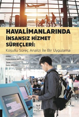 Havalimanlarında İnsansız Hizmet Süreçleri: Koşullu Süreç Analizi İle Bir Uygulama | Akademisyen Kitabevi