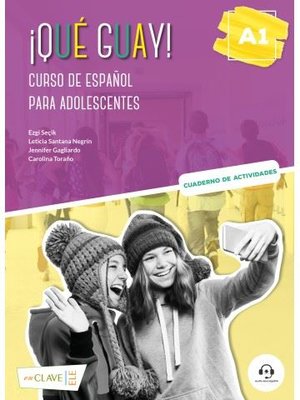 Que Guay! A1 - Cuaderno de Actividades - Curso de Espanol Para Adolescentes | enClave-ELE
