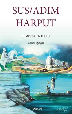 Sus/Adım Harput - Yaşam Öyküsü | Armoni