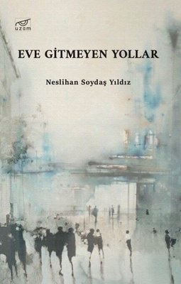 Eve Gitmeyen Yollar | Uzam Yayınları