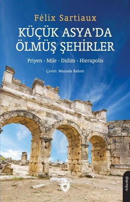 Küçük Asya'da Ölmüş Şehirler - Priyen - Mile - Didim - Hierapolis | Dorlion Yayınevi