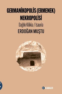 Germanikopolis (Ermenek) Nekropolisi - Dağlık Kilikia-Isauria | Kabalcı Yayınevi