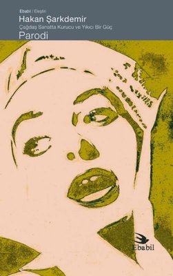 Parodi - Çağdaş Sanatta Kurucu ve Yıkıcı Bir Güç | Ebabil