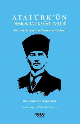 Atatürk'ün Demokratik Söylemleri - Hürriyet Gazetesi'nde Yayınlanan Yazılarım | Gece Kitaplığı