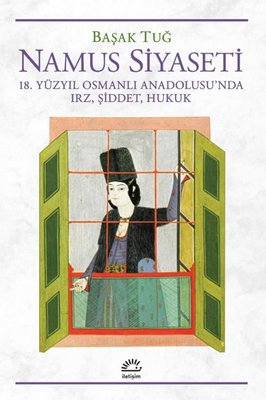 Namus Siyaseti - 18.Yüzyıl Osmanlı Anadolusu'nda Irz Şiddet Hukuk | İletişim Yayınları