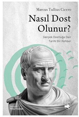 Nasıl Dost Olunur - Gerçek Dostluğa Dair Tarihi Bir Rehber | Budala Kitap