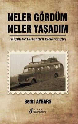 Neler Gördüm Neler Yaşadım - Kağnı ve Düvenden Elektroniğe | Semenderkitap Yayınları